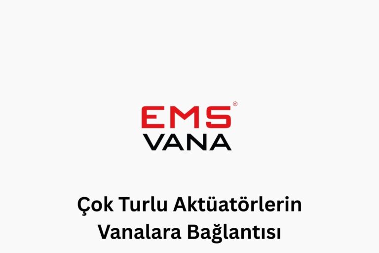 Çok Turlu Aktüatörlerin Vanalara Bağlantısı